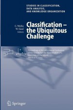 Classification - The Ubiquitous Challenge: Proceedings of the 28th Annual Conference of the Gesellschaft F R Klassifikation E.V., University of Dortmund, March 9-11, 2004 - Gesellschaft F Ur Klassifikation