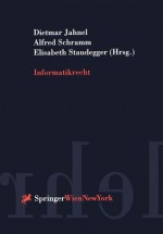 Informatikrecht - Dietmar Jahnel, Alfred Schramm, Elisabeth Staudegger