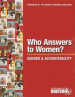 Progress Of The World's Women 2008 2009: Who Answers To Women?: Gender And Accountability - Ban Ki-Moon