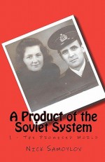 A Product of the Soviet System: Beginnings - Nick Samoylov, John Graham