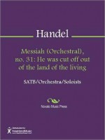 Messiah (Orchestral), no. 31: He was cut off out of the land of the living - Georg Friedrich Händel