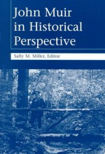 John Muir in Historical Perspective - Sally M. Miller