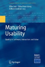 Maturing Usability: Quality in Software, Interaction and Value - Gilbert Cockton, Effie Law, Ebba Thora Hvannberg, D. Wixon, Effie Lai-Chong Law