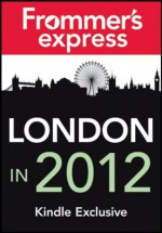 London in 2012: Frommer's Express Kindle Exclusive (Frommer's Eonly) - Joe Fullman