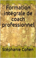 Formation de COACH ou conseiller en développement personnel (French Edition) - Stéphanie Cohen