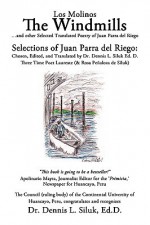 The Windmills (Los Molinos): And Other Selected Translated Poetry, Of: Juan Parra del Riego - Juan Parra del Riego, Dennis L. Siluk