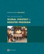 Rolling Back Malaria: The World Bank Global Strategy & Booster Program - World Bank Group, World Bank Group