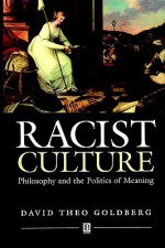 Racist Culture: Internalism vs. Externalism, Foundations vs. Virtues - David Theo Goldberg