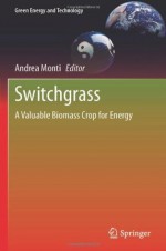 Switchgrass: A Valuable Biomass Crop for Energy (Green Energy and Technology) - Andrea Monti