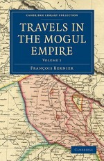 Travels in the Mogul Empire - François Bernier, Irving Brock