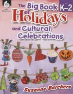 The Big Book of Holidays and Cultural Celebrations: Grades K-2 - Suzanne Barchers