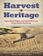 Harvest Heritage: Agricultural Origins and Heirloom Crops of the Pacific Northwest - Richard D. Scheuerman, Alexander C. McGregor, John Clement