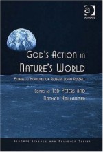 God's Action in Nature's World: Essays in Honour of Robert John Russell (Ashgate Science and Religion Series) - Robert J. Russell, Ted Peters