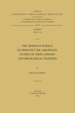 The Armenian Scholia on Dionysius the Areopagite. Studies on Their Literary and Philological Tradition - S. La Porta