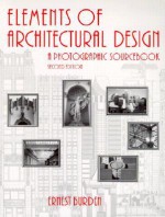 Elements of Architecture: A Photographic Sourcebook - Ernest Burden, Burden, Ernest Burden, Ernest