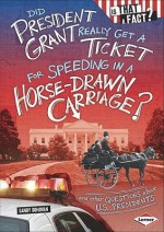 Did President Grant Really Get a Ticket for Speeding in a Horse-Drawn Carriage?: And Other Questions about U.S. Presidents - Sandy Donovan, Colin W. Thompson