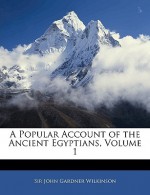 A Popular Account of the Ancient Egyptians, Volume 1 - John Gardner Wilkinson