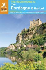 The Rough Guide to Dordogne & the Lot - Jan Dodd