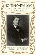 Pro Mundo--Pro Domo: The Writings of Alban Berg - Alban Berg