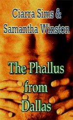 The Phallus from Dallas - Ciarra Sims, Samantha Winston