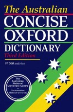 The Australian Concise Oxford Dictionary Of Current English - Bruce Moore