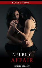 Lesbian: A Public Affair (Romance, Lesbian Fiction, First Time Lesbian, Lesbian Erotica, Lesbian Love) - Pamela Moore