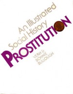 Prostitution: An Illustrated Social History - Vern Bullough, Bonnie Bullough