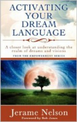 Activating Your Dream Language: A closer look at understanding the realm of dreams and visions - Jerame Nelson, Bob Jones