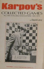 Karpov's Collected Games: All 530 Available Encounters - Anatoly Karpov, David N.L. Levy