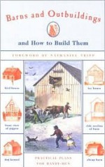 Barns and Outbuildings: And How to Build Them - Nathaniel Tripp