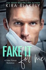 Fake It For Me: A Fake Fiance Romance - Kira Blakely