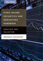 Fixed-Income Securities and Derivatives Handbook: Analysis and Valuation - Moorad Choudhry