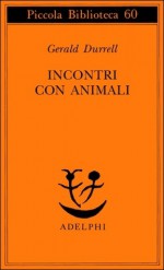 Incontri con animali - Gerald Durrell, Anna Ponti