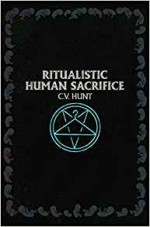 Ritualistic Human Sacrifice - C.V. Hunt