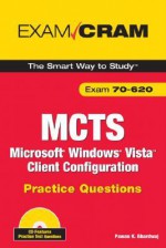 MCTS 70-620 Microsoft Windows Vista: Configuring Practice Questions Exam Cram - Pawan K. Bhardwaj