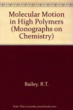 Molecular Motion in High Polymers (International Series of Monographs on Chemistry) - R. T. Bailey, Richard A. Pethrick