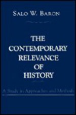 The Contemporary Relevance of History: A Comparative Analysis of the Social Composition of Patriotic Groups Among the Smaller European Nations - Salo Wittmayer Baron