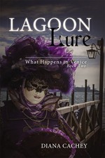 Lagoon Lure: What Happens in Venice: Book Two (Trinity Ghost Story (Romance Novel & International Crime Mystery) 2) - Diana Cachey