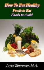 How To Eat Healthy . . . foods to eat -- foods to avoid (Food and Nutrition Series) - Joyce Zborower