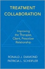 Treatment Collaboration: Improving the Therapist, Prescriber, Client Relationship - Ronald J. Diamond, Patricia L. Scheifler