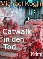 Catwalk in den Tod (German Edition) - Michael Koglin