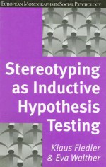 Stereotyping as Inductive Hypothesis Testing - Klaus Fiedler