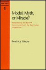 Model, Myth, or Miracle?: A Reassessment of the East Asian Experience - Beatrice Weder