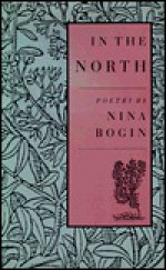 In the North: Poetry - Nina Bogin