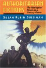 Authoritarian Fictions - Susan Rubin Suleiman