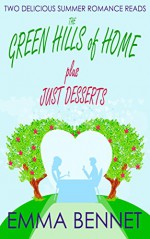 THE GREEN HILLS OF HOME plus JUST DESSERTS two delicious summer romance reads - EMMA BENNET