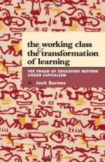 Working Class and the Transformation of Learning: The Fraud of Education Reform Under Capitalism - Jack Barnes