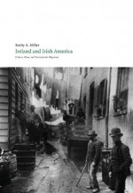 Ireland and Irish America: culture, Class, and Transatlantic Migration (Field Day Files) - Kerby A. Miller