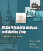 Image Processing, Analysis and Machine Vision: A MATLAB Companion - Tomas Svoboda, Jan Kybic, Vaclav Hlavac