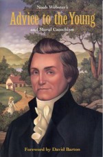 Noah Webster's Advice to the Young and Moral Catechism - Noah Webster